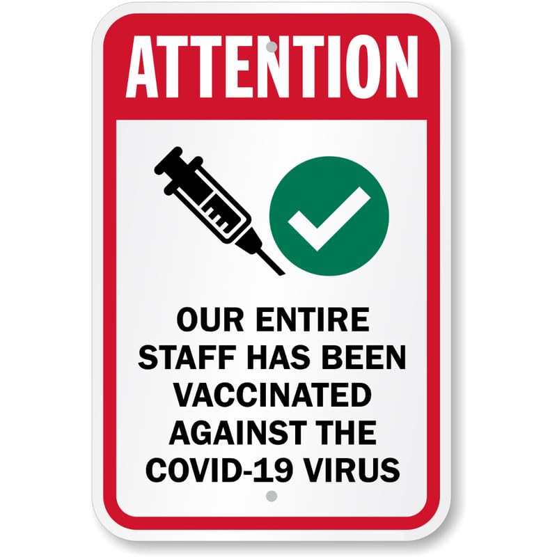 Attention Our Entire Staff Has Been Vaccinated Against Covid 19 Virus Vaccine Safety 12"x18" Aluminum Weatherproof Sign p826b