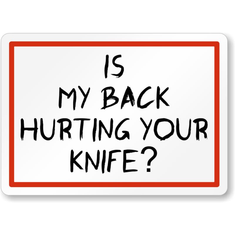 Back Hurting Your Knife Aluminum Weatherproof Sign p1052