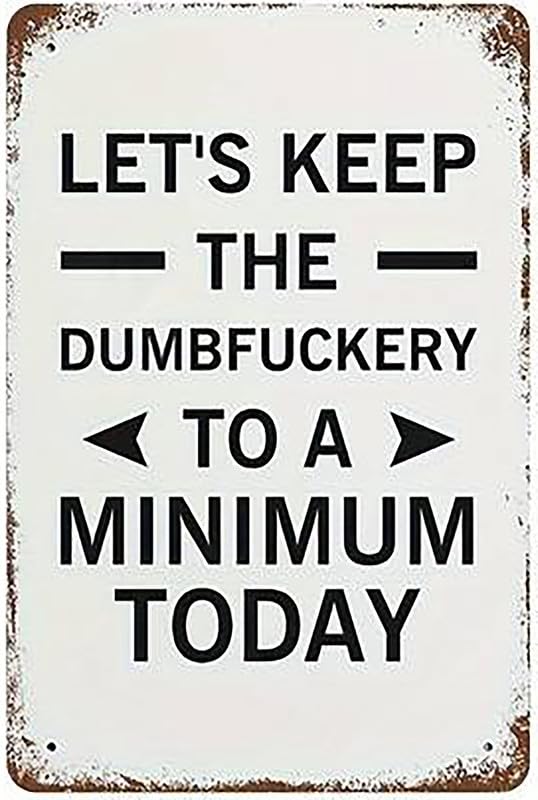 Let's Keep The Dumbfuckery To A Minimum Aluminum Weatherproof Sign p1291