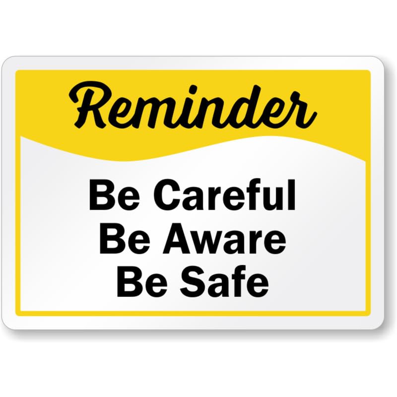 Be Careful Be Aware Reminder Aluminum Weatherproof Sign