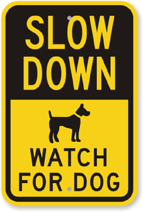 Slow Down Watch For Dog Sign Weatherproof Aluminum 12"x18"