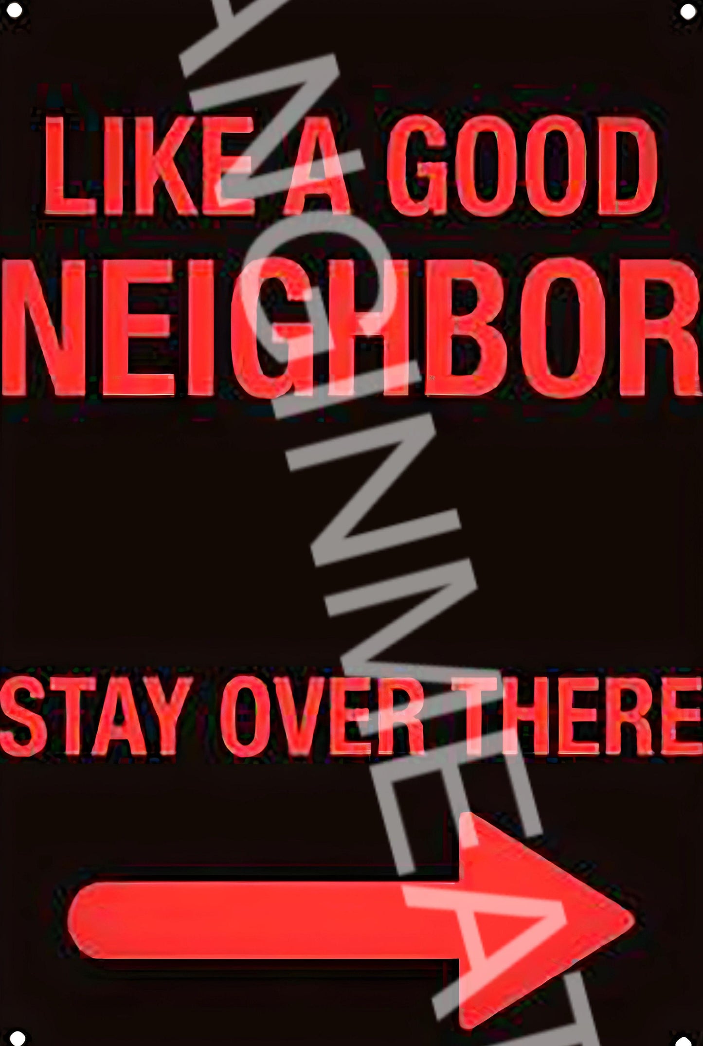 Like A Good Neighbor Stay Over There Funny Aluminum Metal Sign