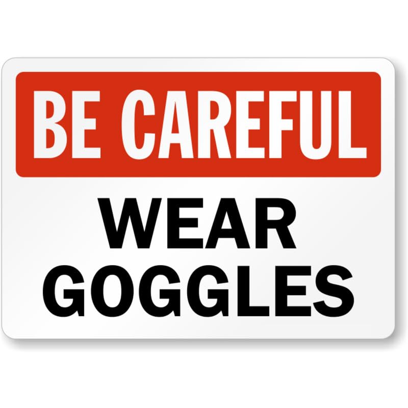 Be Careful Wear Goggles Aluminum Weatherproof Sign