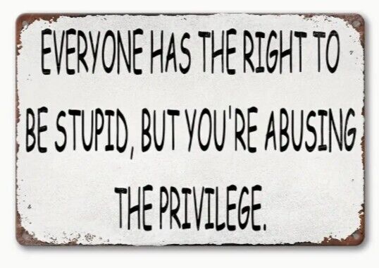 Everyone Has the Right to Be Stupid Sign Aluminum Weatherproof Sign p1224