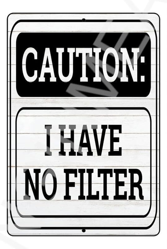 Caution I Have No Filter Funny Sign Weatherproof Aluminum