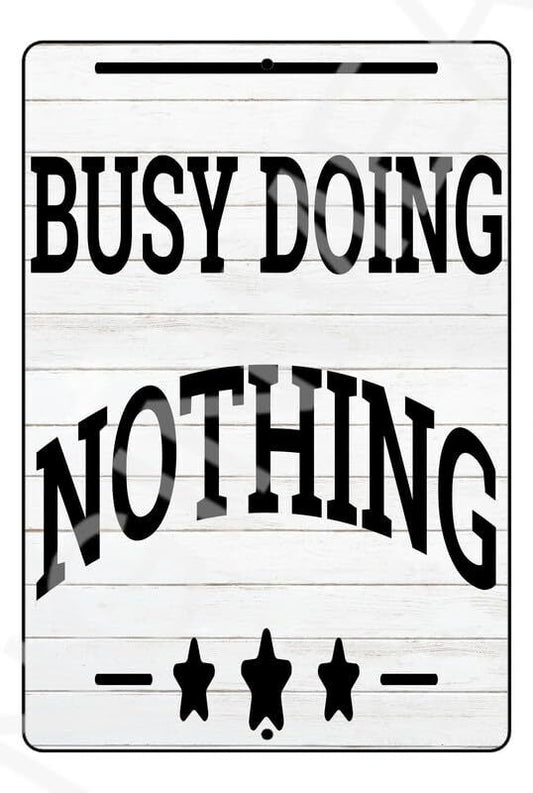 Busy Doing Nothing Funny Sign Weatherproof Aluminum