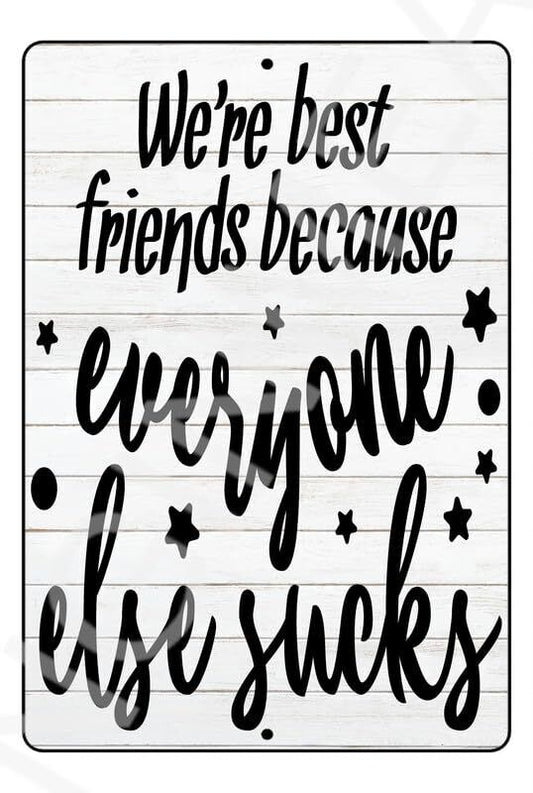 Best Friends Because Everyone Else Sucks Funny Sign Weatherproof Aluminum 8" x 1