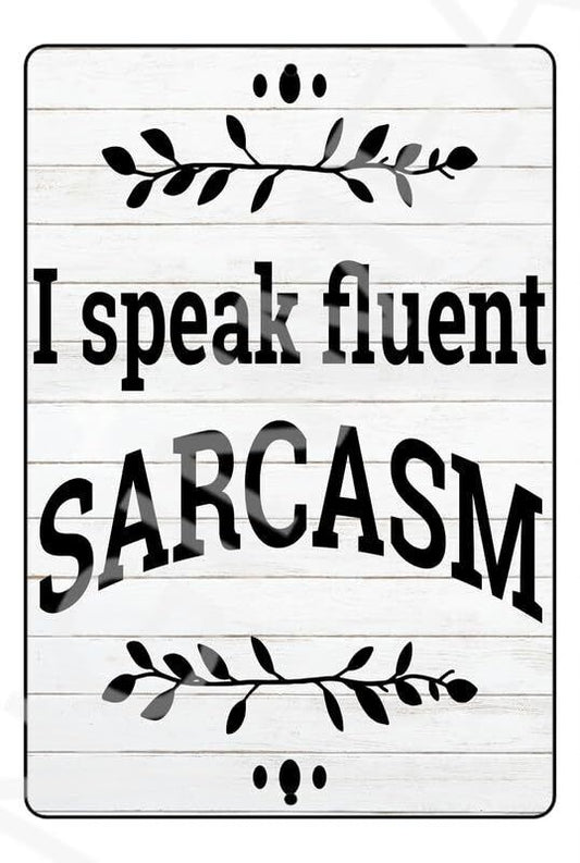 I Speak Fluent Sarcasm Funny Sign Weatherproof Aluminum