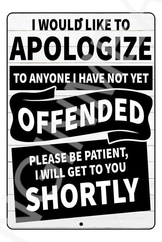 I Would Like To Apologize To Anyone I Have Not Yet Offended Funny Sign Weatherpr