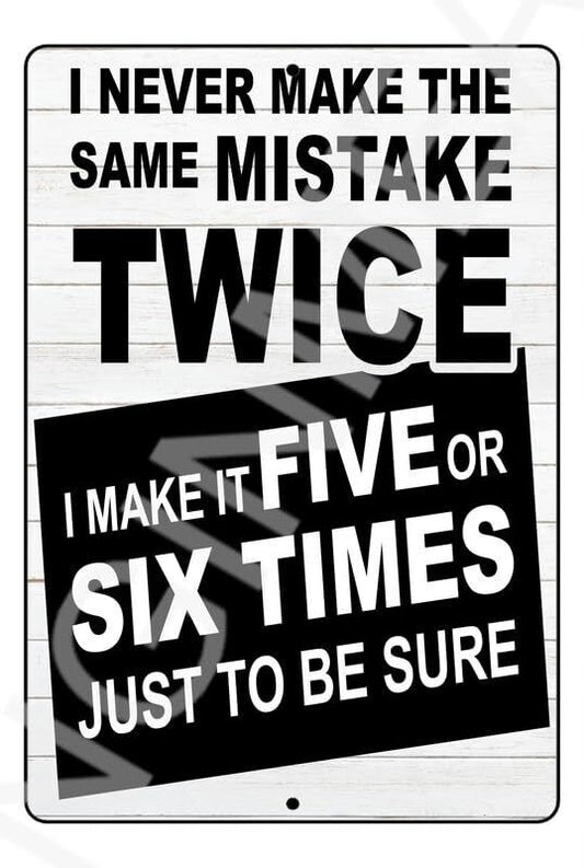 I Never Make The Same Mistake Twice Funny Sign Weatherproof Aluminum