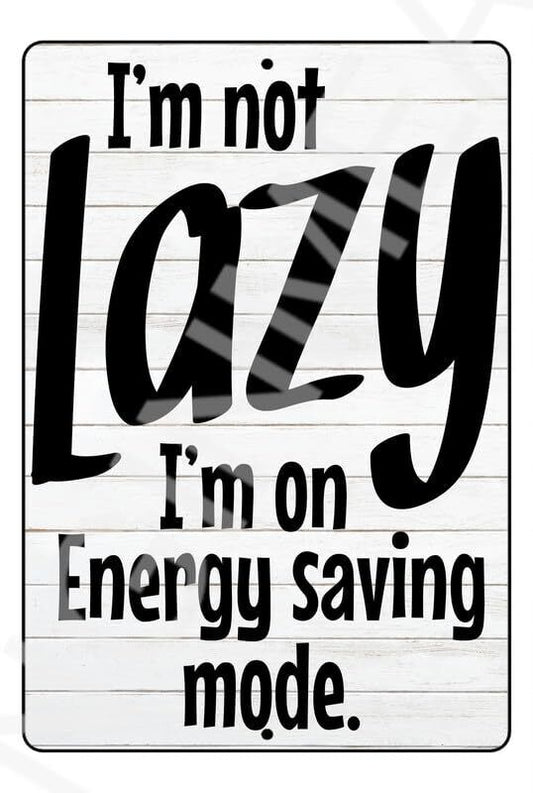 I'm Not Lazy Funny Sign Weatherproof Aluminum