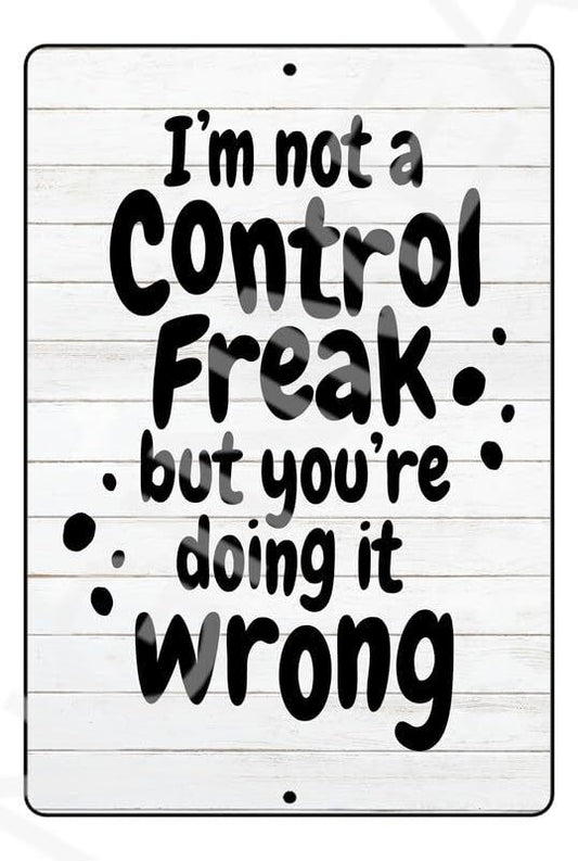 I'm Not A Control Freak Funny Sign Weatherproof Aluminum