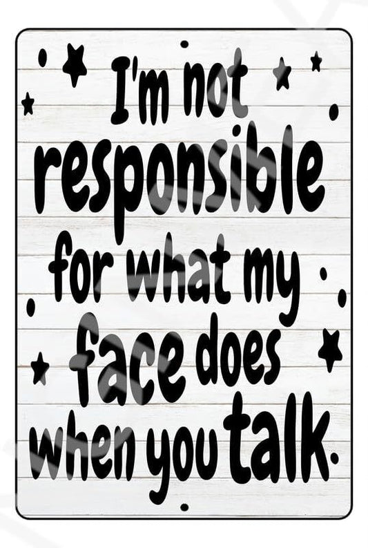 I'm Not Responsible For What My Face Funny Sign Weatherproof Aluminum