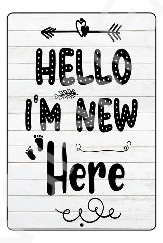 Hello I'm New Here Funny Baby's Room Or Nursery Sign Weatherproof Aluminum 8" x