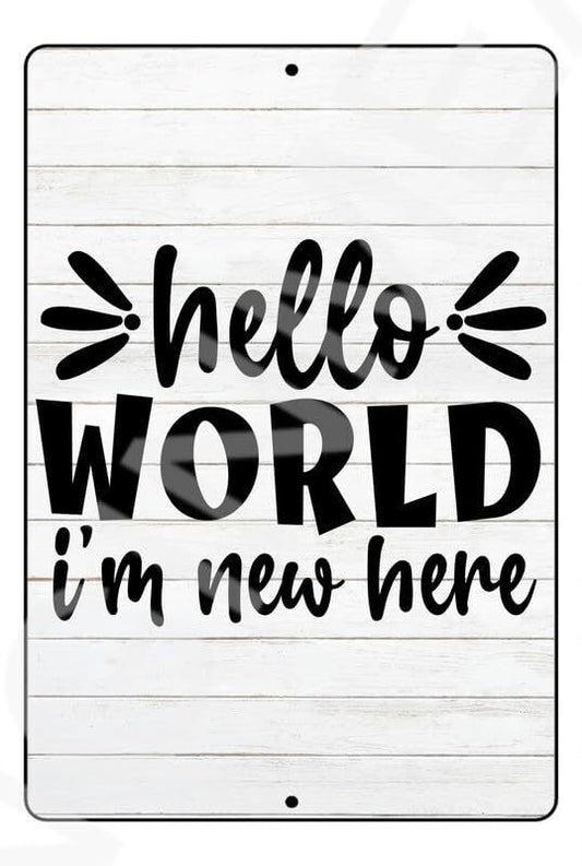 Hello World I'm New Here Funny Baby's Room Sign Weatherproof Aluminum