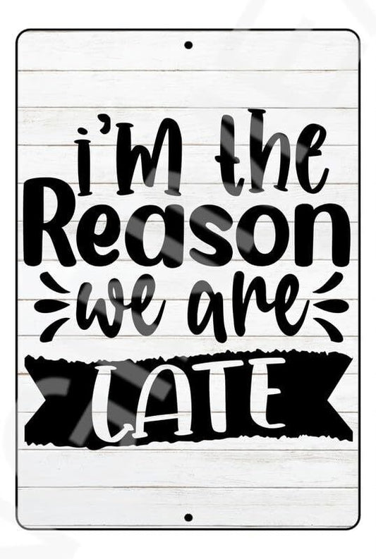 I'mThe Reason We Are Late Funny Baby's Room Sign Weatherproof Aluminum