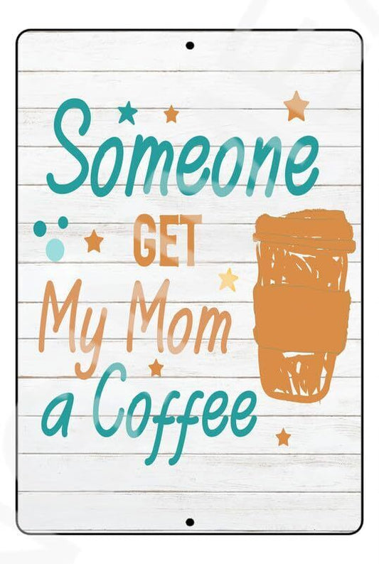 Someone Get My Mom A Coffee Baby's Room Sign Weatherproof Aluminum