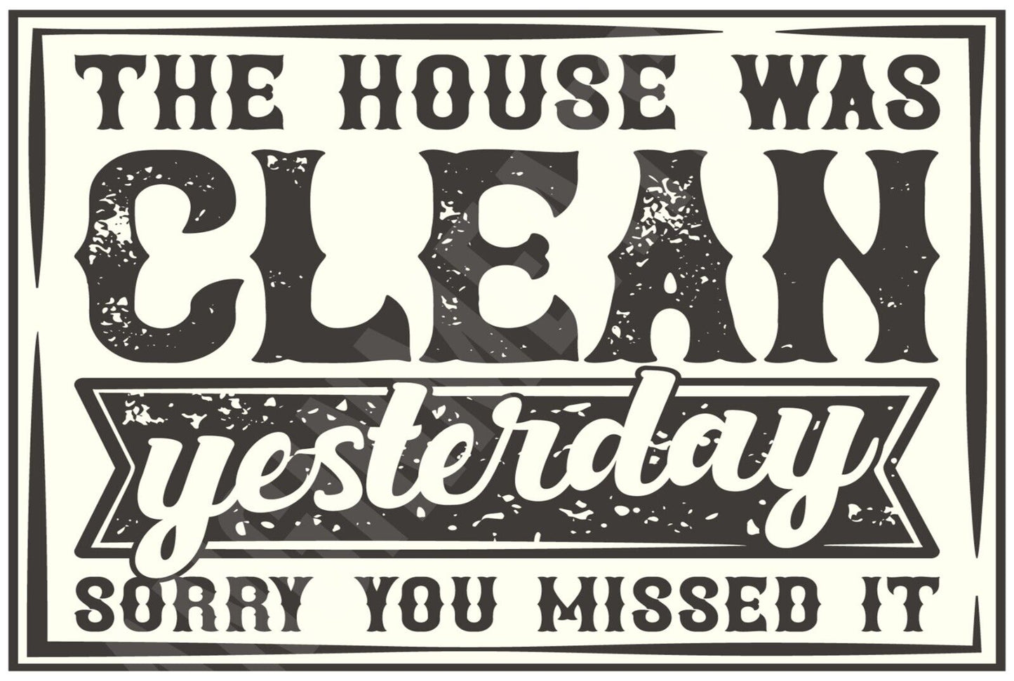 The House Was Clean Yesterday Funny Sign  Aluminum Metal Sign