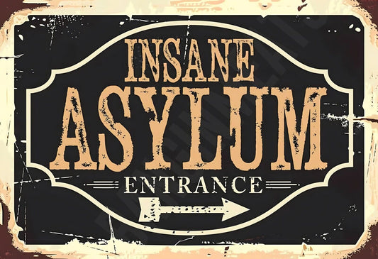 Insane Asylum Entrance Funny Sign  Aluminum Metal Sign