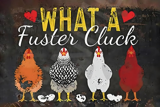 What A Fuster Cluck Funny Sign Weatherproof Aluminum