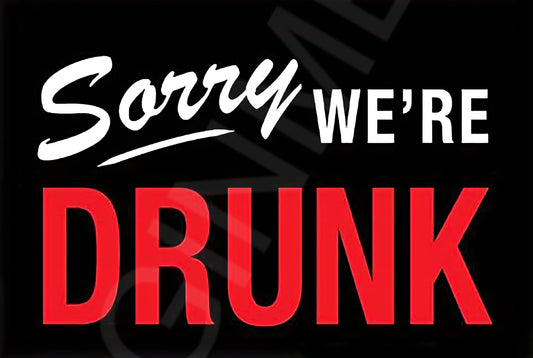 Sorry We're Drunk Funny Sign Weatherproof Aluminum