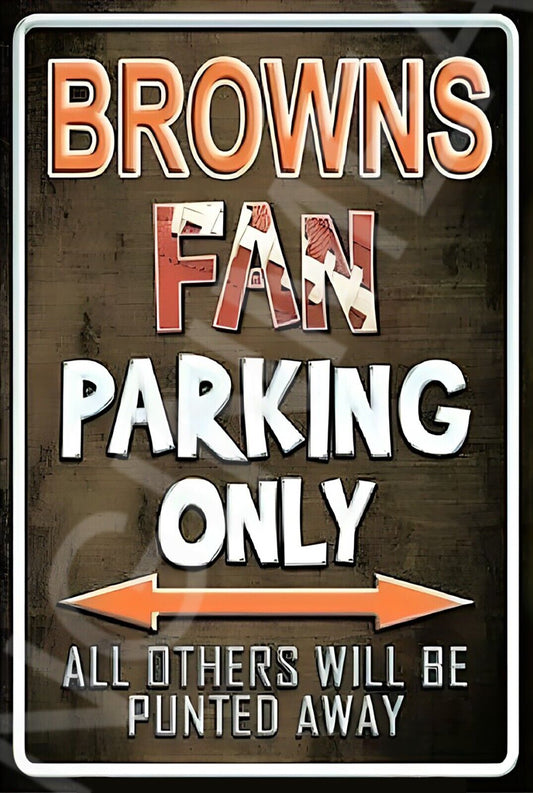 Browns Fan Parking Only Funny Sign Weatherproof Aluminum 8"