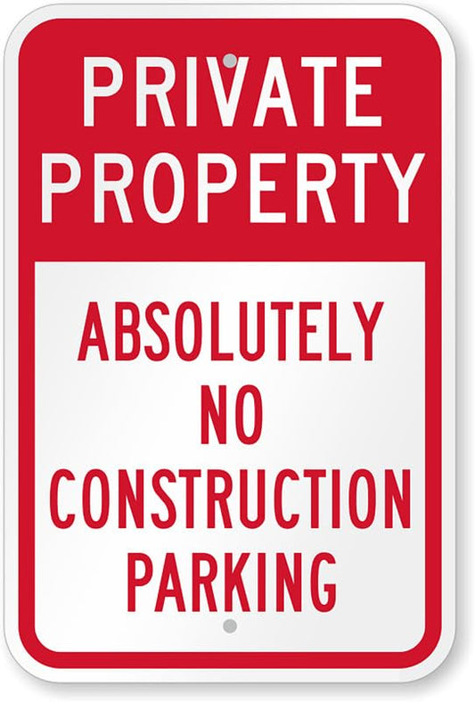 Absolutely No Construction Parking Aluminum Weatherproof  Sign p00139