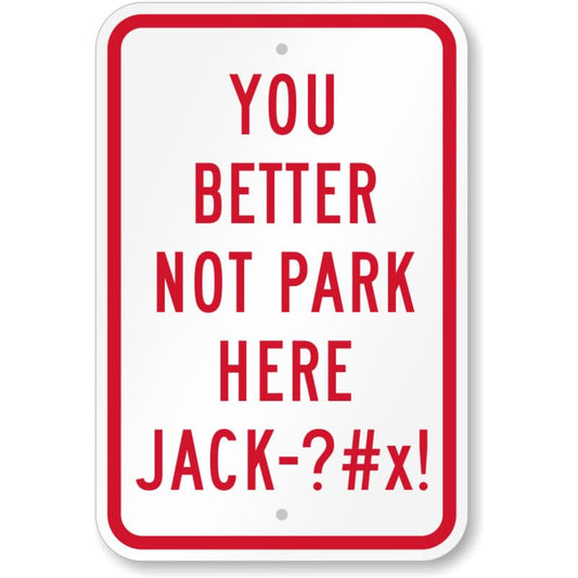 Better Not Park Here Funny Parking Aluminum Weatherproof  Sign