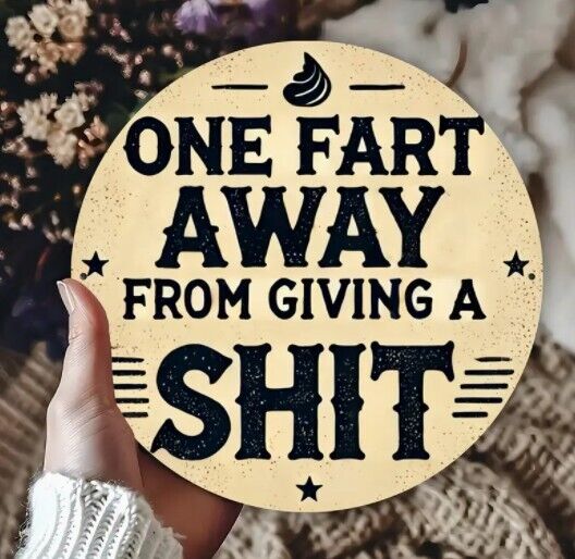 One Fart Away from Giving a Sh!t Round Aluminum Weatherproof Sign Funny