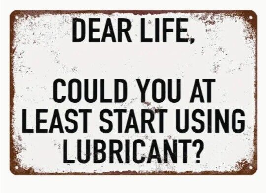 Dear Life Can You Use Lubricant Aluminum Weatherproof Funny Sign