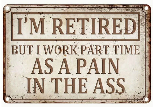 I'm Retired Aluminum Weatherproof Funny Sign p1295