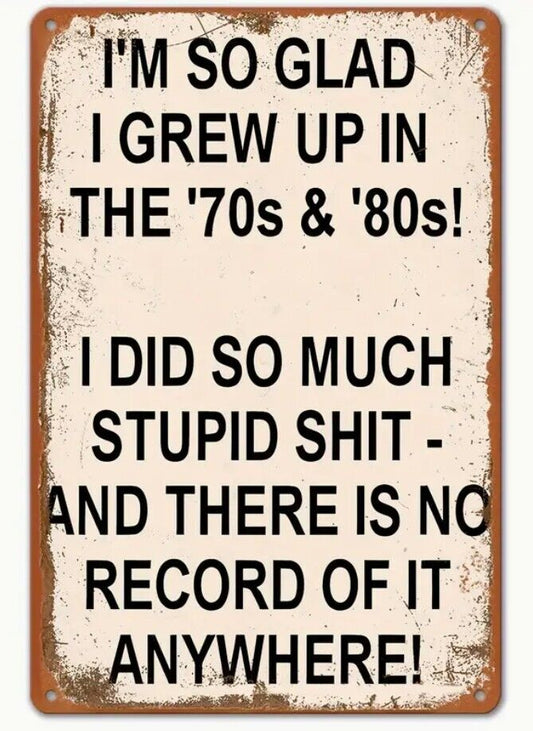 Glad I Grew Up in 70s and 80s Aluminum Weatherproof Funny Sign p1295