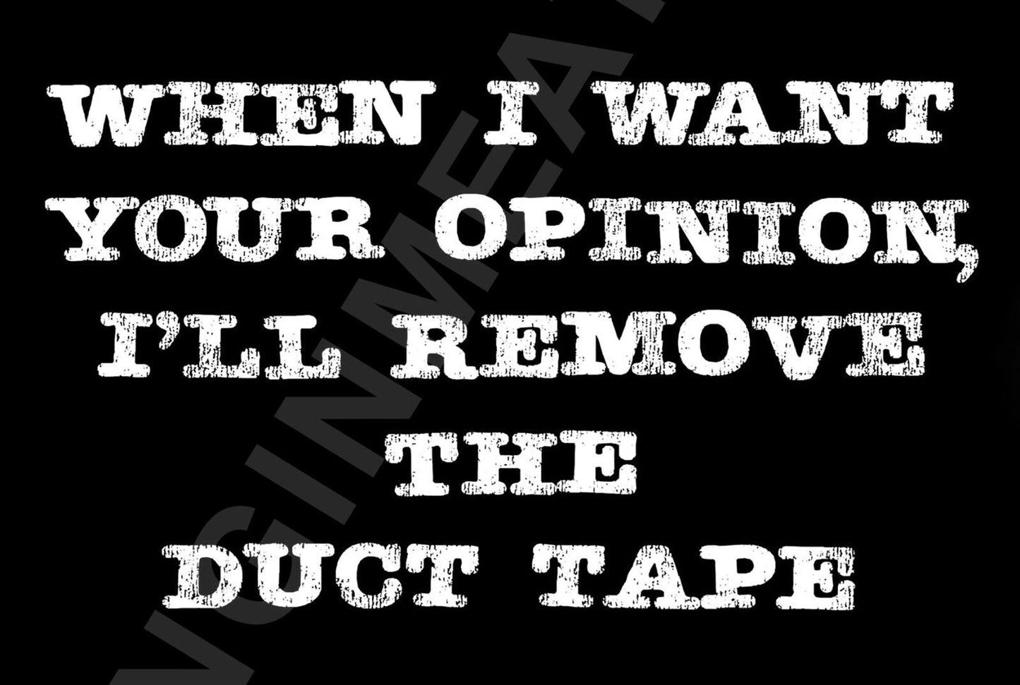 When I Want Your Opinion I'll Remove The Tape Funny  Aluminum Metal Sign