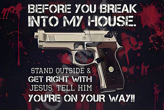 Before You Break Into My House Get Right Funny  Aluminum Metal Sign