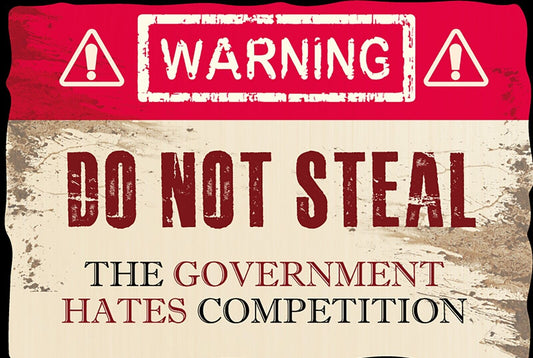 Do Not Steal The Government Hates Competition Funny Sign Weatherproof Aluminum