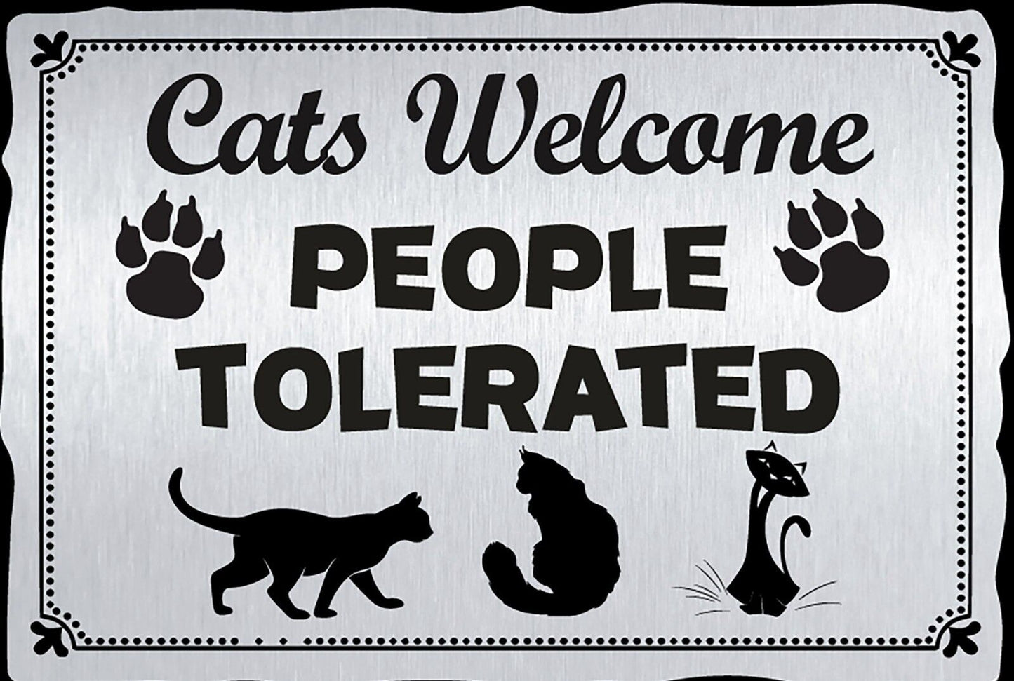 Cats Welcome People Tolerated Funny Sign Weatherproof Aluminum