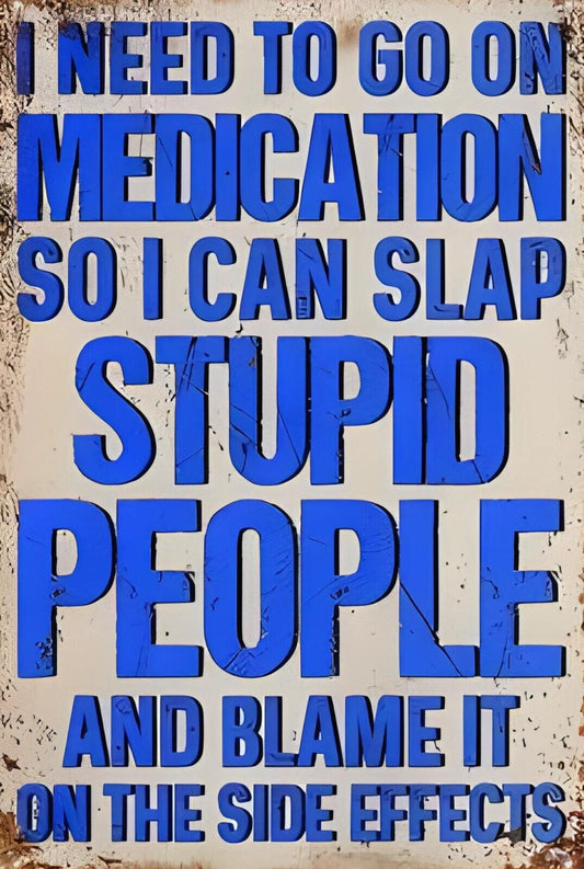 I Need To Go On Medication Funny Sign Weatherproof Aluminum