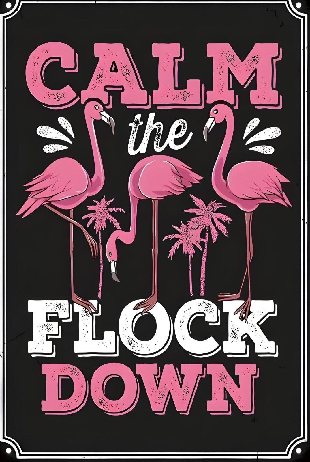 Calm The Flock Down Funny Sign Weatherproof Aluminum