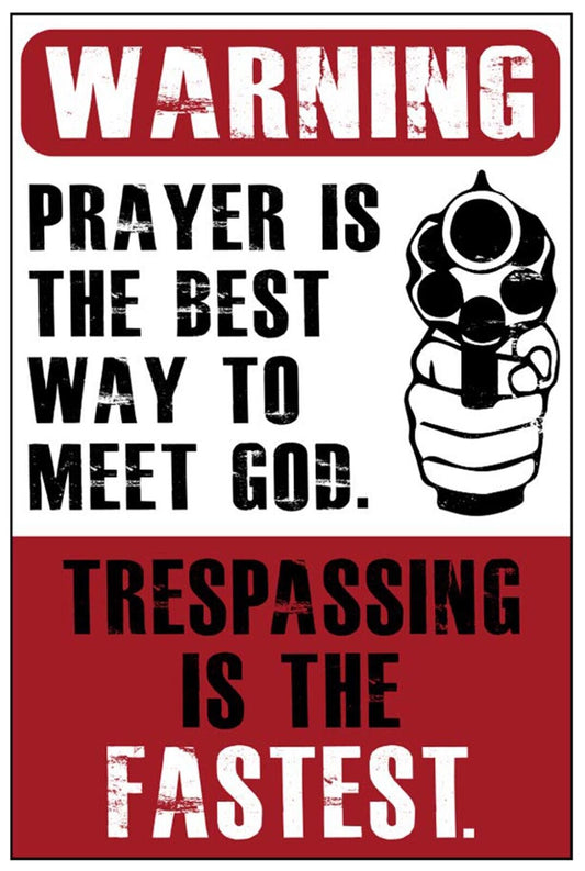 Warning Prayer Is The Best Way To Meet God Funny  Aluminum Metal Sign