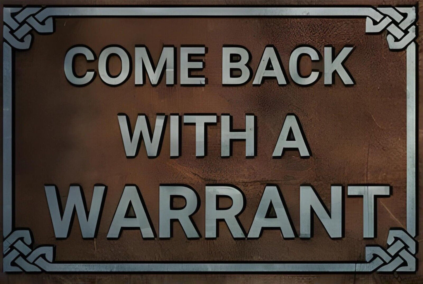 Come Back With A Warrant Funny Sign Weatherproof Aluminum