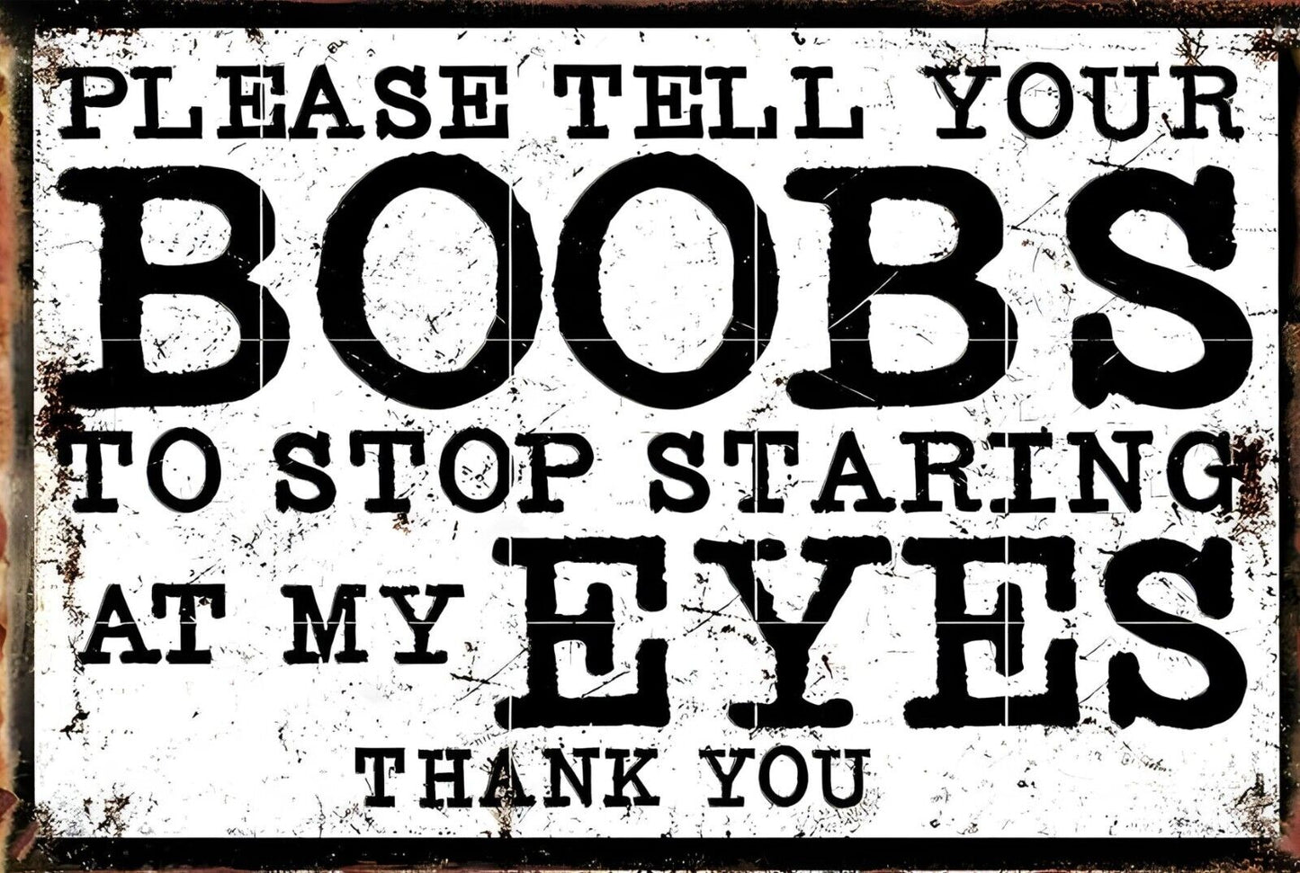 Please Tell Your Boobs To Stop Staring Funny Sign Weatherproof Aluminum