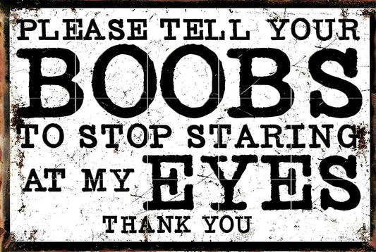 Please Tell Your Boobs To Stop Staring Funny Sign Weatherproof Aluminum