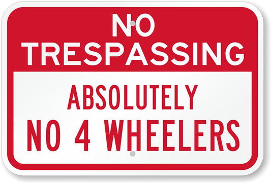 Absolutely No 4 Wheelers Aluminum Weatherproof  Sign p00138