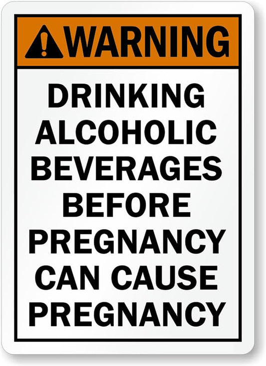 Alcoholic Beverages Cause Pregnancy Aluminum Weatherproof  Sign p00337