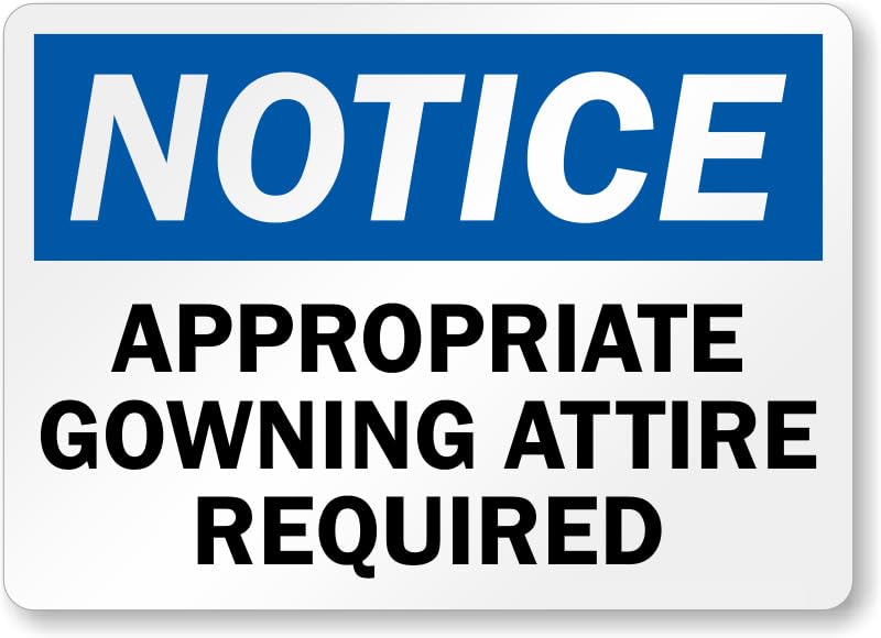 Appropriate Gowning Attire Required Osha Notice Aluminum Weatherproof  Sign p00646