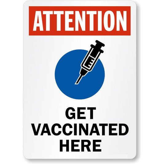 Attention Get Vaccinated Here Aluminum Weatherproof Sign p778