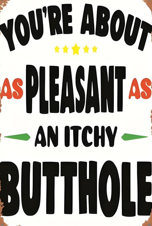 As Pleasant As An Itchy Butt Aluminum Weatherproof Sign p1243