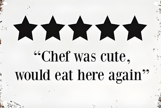 Chef Was Cute Would Eat Here Again Aluminum Weatherproof Sign p1253