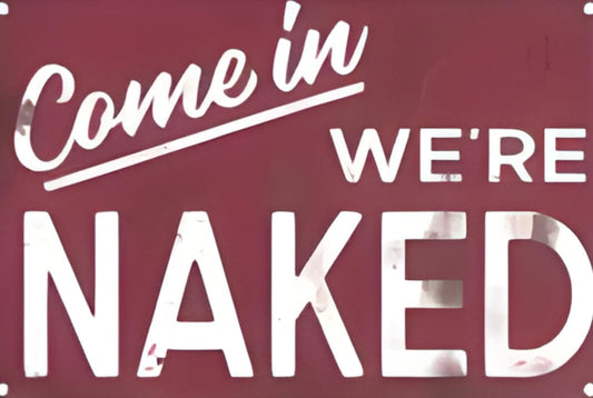 Come In We're Naked Aluminum Weatherproof Sign p1258