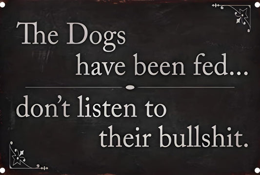 Dogs Have Been Fed Aluminum Weatherproof Sign p1262